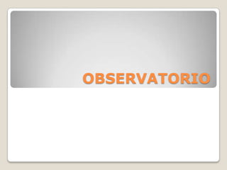 OBSERVATORIO
 