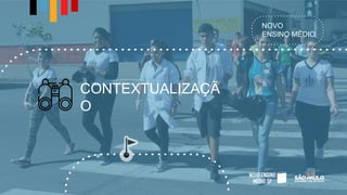 NOVO
ENSINO MÉDIO
CONTEXTUALIZAÇÃ
O
 