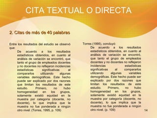 CITA TEXTUAL O DIRECTA 2. Citas de m á s de 40 palabras <ul><li>Torres (1995), concluyó:  </li></ul><ul><ul><li>De acuerdo...