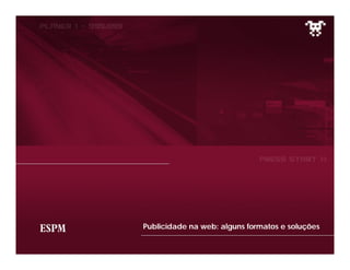 Publicidade na web: alguns formatos e soluções
 