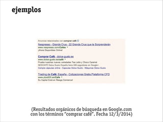 ejemplos
(Resultados orgánicos de búsqueda en Google.com
con los términos “comprar café”. Fecha 12/3/2014)
 