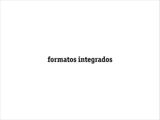 formatos integrados
 