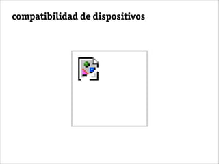 compatibilidad de dispositivos
 
