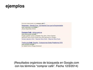 ejemplos
(Resultados orgánicos de búsqueda en Google.com
con los términos “comprar café”. Fecha 12/3/2014)
 