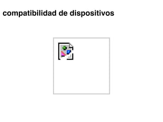 compatibilidad de dispositivos
 