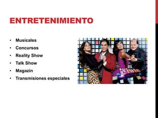 ENTRETENIMIENTO
• Musicales
• Concursos
• Reality Show
• Talk Show
• Magazín
• Transmisiones especiales
 