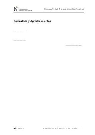 Colocar aquí el título de la tesis: sin comillas ni corchetes
iv | P á g i n a A p e l l i d o s y N o m b r e s d e l A u t o r
Dedicatoria y Agradecimientos
…………………..
…………………
………………………
 