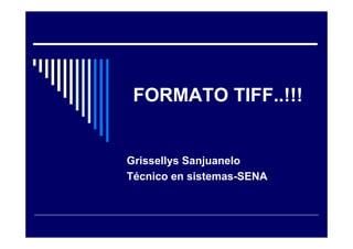 FORMATO TIFF..!!!


Grissellys Sanjuanelo
Técnico en sistemas-SENA
 