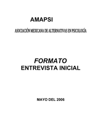 AMAPSI
FORMATO
ENTREVISTA INICIAL
MAYO DEL 2006
 