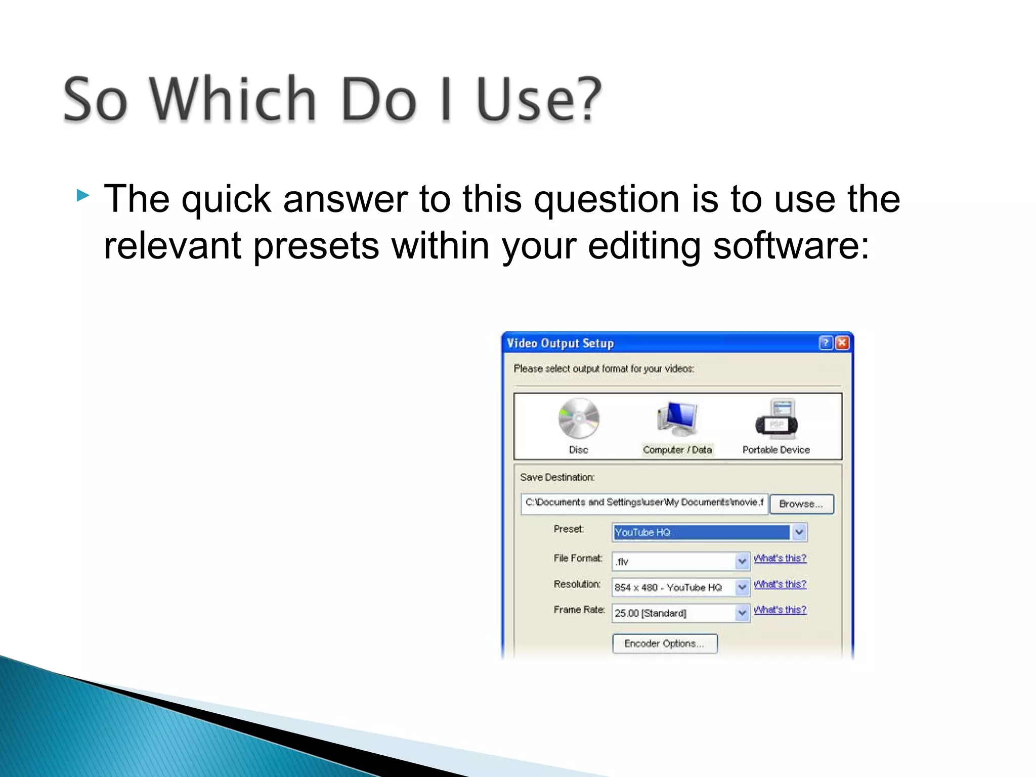  The quick answer to this question is to use the
relevant presets within your editing software:
 