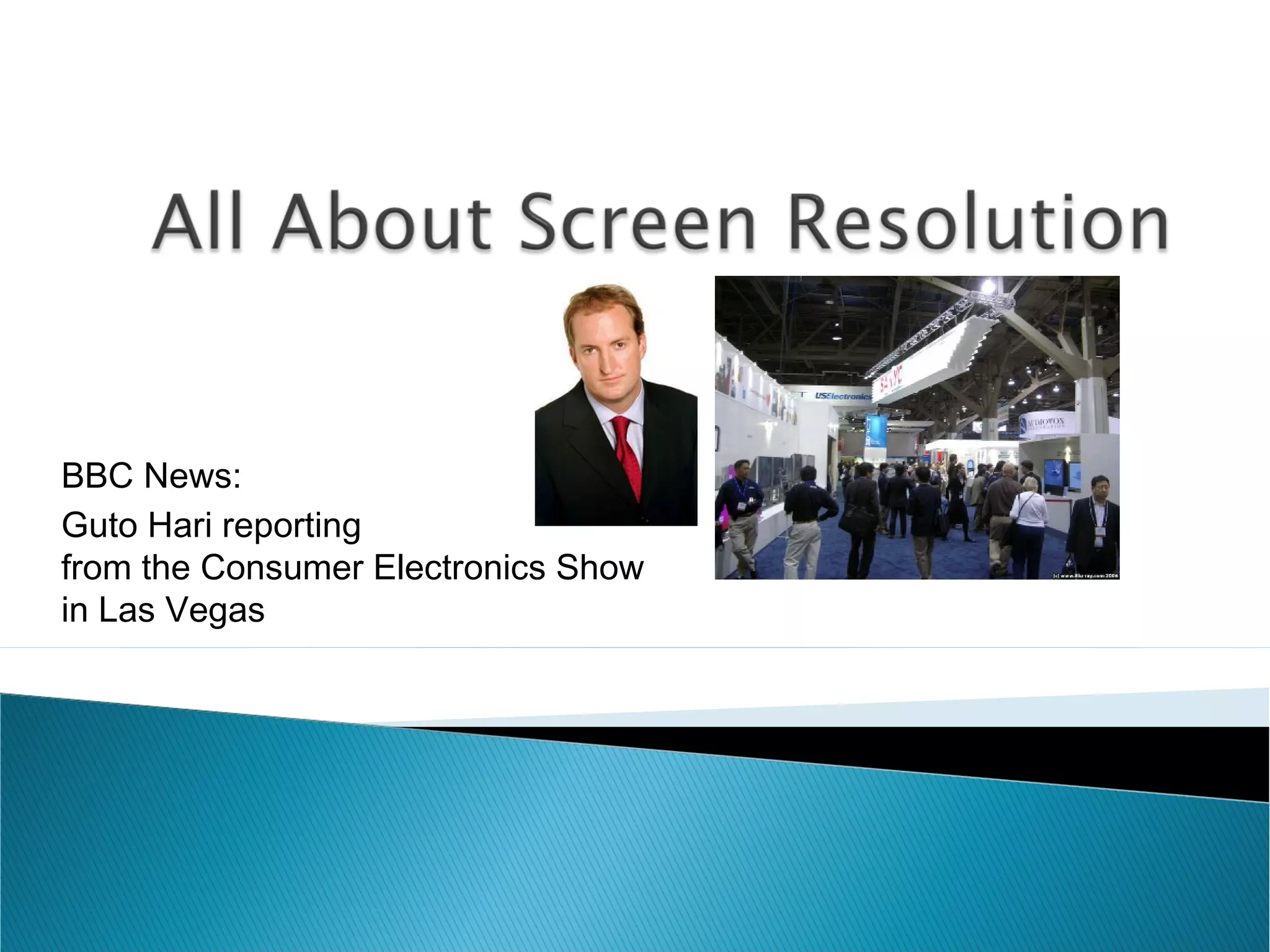  So we know about codecs, container formats, and
how they encode video & audio files...
 ...but we still need to mention Screen Resolution
(or how big the screen is)
 