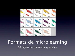 Formats de microlearning
10 façons de stimuler le quotidien
 