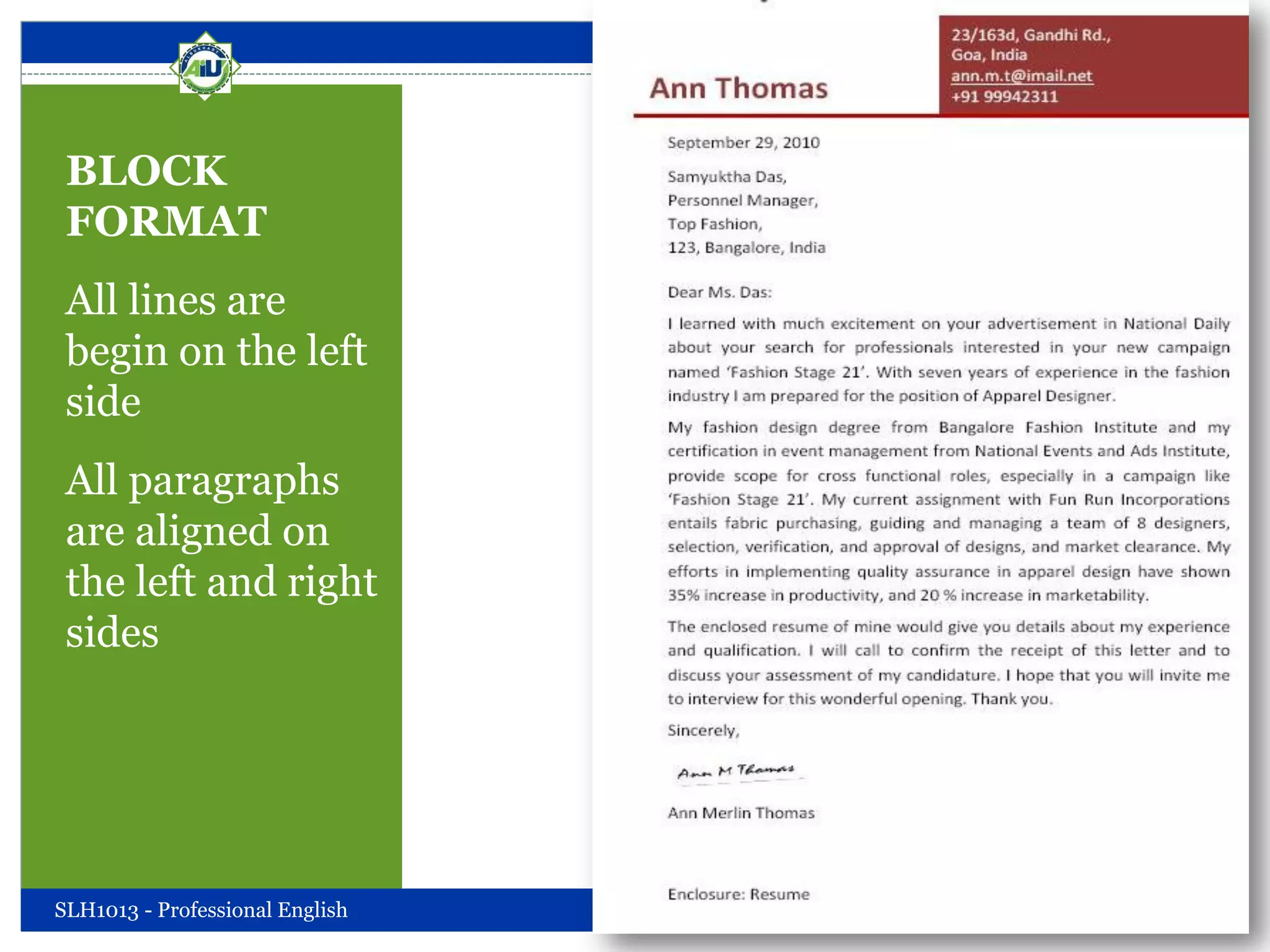 BLOCK
FORMAT
All lines are
begin on the left
side
All paragraphs
are aligned on
the left and right
sides
SLH1013 - Professional English Friday, October 05, 2012