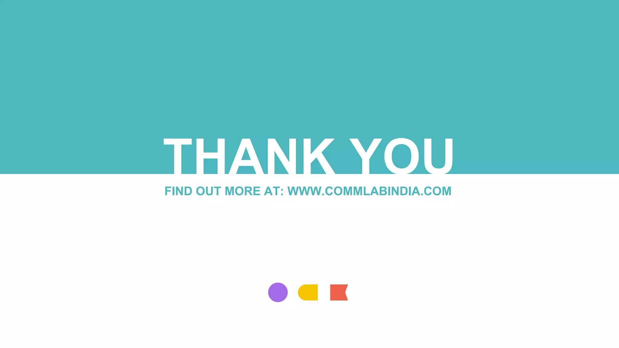 THANK YOU
FIND OUT MORE AT: WWW.COMMLABINDIA.COM
 