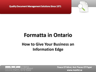 Formatta in Ontario
How to Give Your Business an
     Information Edge
 