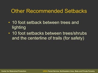 Other Recommended Setbacks 10 foot setback between trees and lighting 10 foot setbacks between trees/shrubs and the centerline of trails (for safety) 