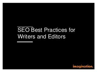 SEO Best Practices for
Writers and Editors
 