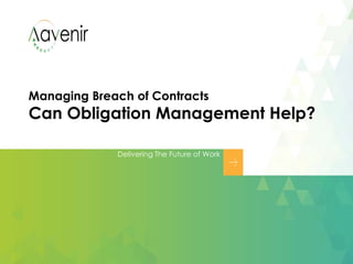 Managing Breach of Contracts
Can Obligation Management Help?
Delivering The Future of Work
 