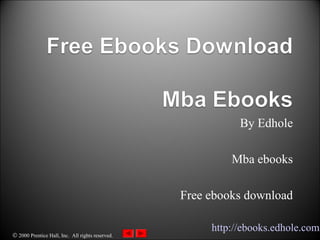 © 2000 Prentice Hall, Inc. All rights reserved.
By Edhole
Mba ebooks
Free ebooks download
http://ebooks.edhole.com
 