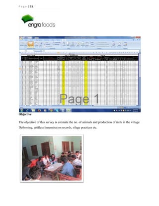 P a g e | 15

Objective
The objective of this survey is estimate the no. of animals and production of milk in the village.
Deforming, artificial insemination records, silage practices etc.

 
