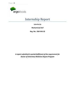 Page |4

Internship Report
Submitted By

Muhammad Asif
Reg. No.: 2k8-VAS-32

A report submitted in partial fulfillment of the requirement for
Doctor of Veterinary Medicine Degree Program

 