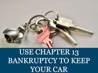 Use Chapter 13 Bankruptcy to keep your Car