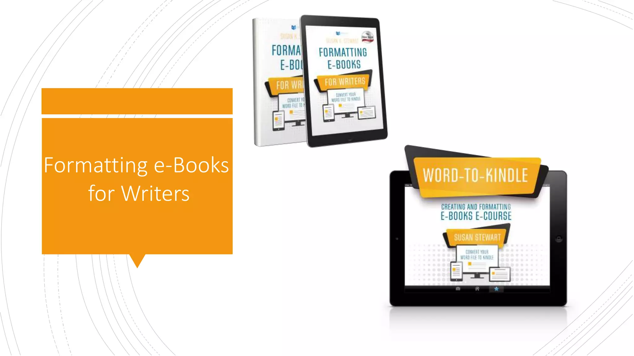 Formatting e-Books
for Writers
 