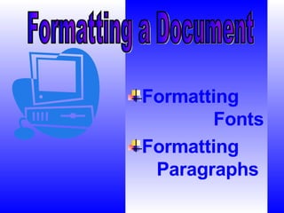 [object Object],[object Object],Formatting a Document 