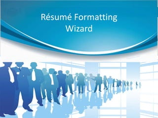 Résumé Formatting
     Wizard
 