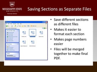 Saving Sections as Separate FilesSave different sections as different filesMakes it easier to format each sectionMakes page numbers easierFiles will be merged together to make final PDF.