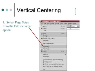 Vertical Centering
1. Select Page Setup
from the File menu bar
option
 