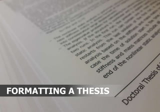 FORMATTING A THESIS
 