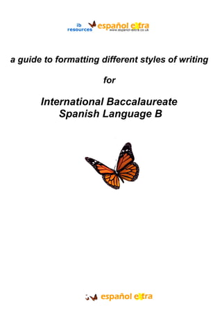      

a guide to formatting different styles of writing

                       for

       International Baccalaureate
           Spanish Language B
 