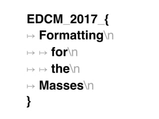 EDCM_2017_{
↦ Formattingn 
↦ ↦ forn 
↦ ↦ then 
↦ Massesn
}
 