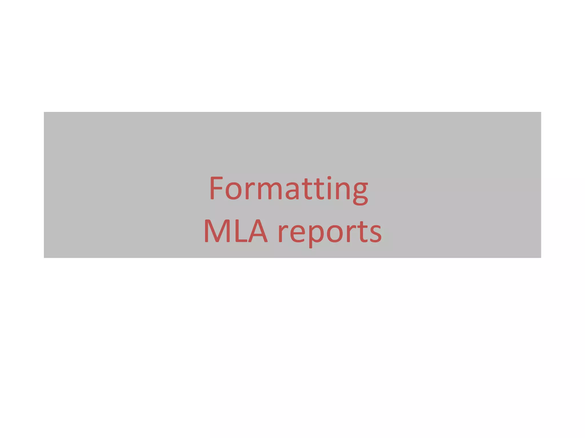 Formatting
MLA reports