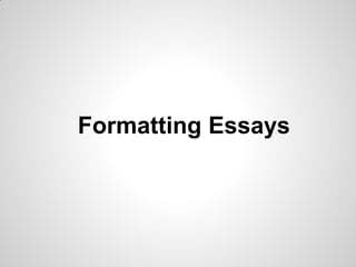 Formatting Essays
 
