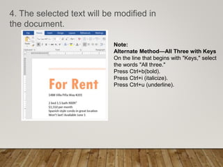 4. The selected text will be modified in
the document.
Note:
Alternate Method—All Three with Keys
On the line that begins with "Keys," select
the words "All three."
Press Ctrl+b(bold).
Press Ctrl+i (italicize).
Press Ctrl+u (underline).
 