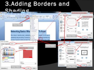 3.Adding Borders and
Shading

Scroll down for more styles
Select the border

1

One Click

One Click
2

Select the page border

One Click
Select the color

One Click Click
One

One Click

 