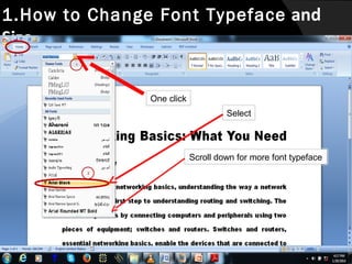 1.How to Change Font Typeface and

Size

1

One click
Select

Scroll down for more font typeface
2

 