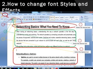 2.How to change font Styles and
Effects
2

1

Select the desired text
2

2
1

Select the desired text

1

Select the desired text

 