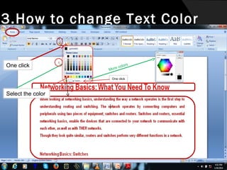 3.How to change Text Color
1

One click

2

olors
ore c
M
One click

Select the color

 