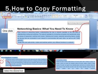 5.How to Copy Formatting
2

Select the desired text

One click

3

Select the desired text

1

 