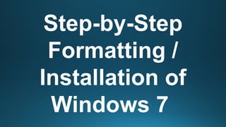Windows 7 Formatting Methods Steps in Formatting Windows 7 and reinstalling | PPTX