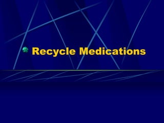 Recycle Medications
 