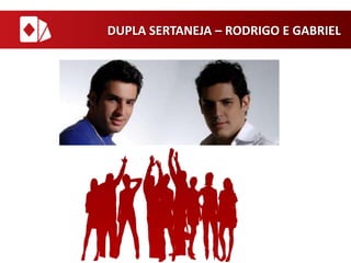 DUPLA SERTANEJA – RODRIGO E GABRIEL

 