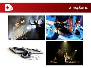 ATRAÇÃO: DJ

 