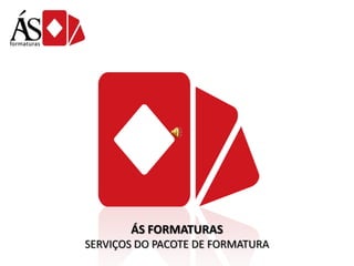 ÁS FORMATURAS
SERVIÇOS DO PACOTE DE FORMATURA

 