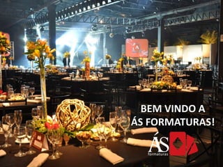 BEM VINDO A
ÁS FORMATURAS!

 