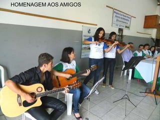 HOMENAGEM AOS AMIGOS

 