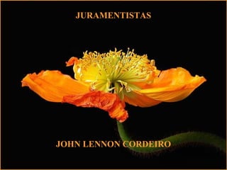 JURAMENTISTAS
JOHN LENNON CORDEIRO
 